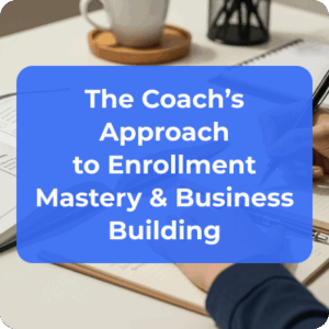 Course The Coach’s Approach to Enrollment Mastery & Business Building